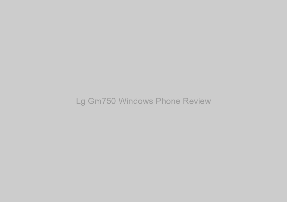 Lg Gm750 Windows Phone Review